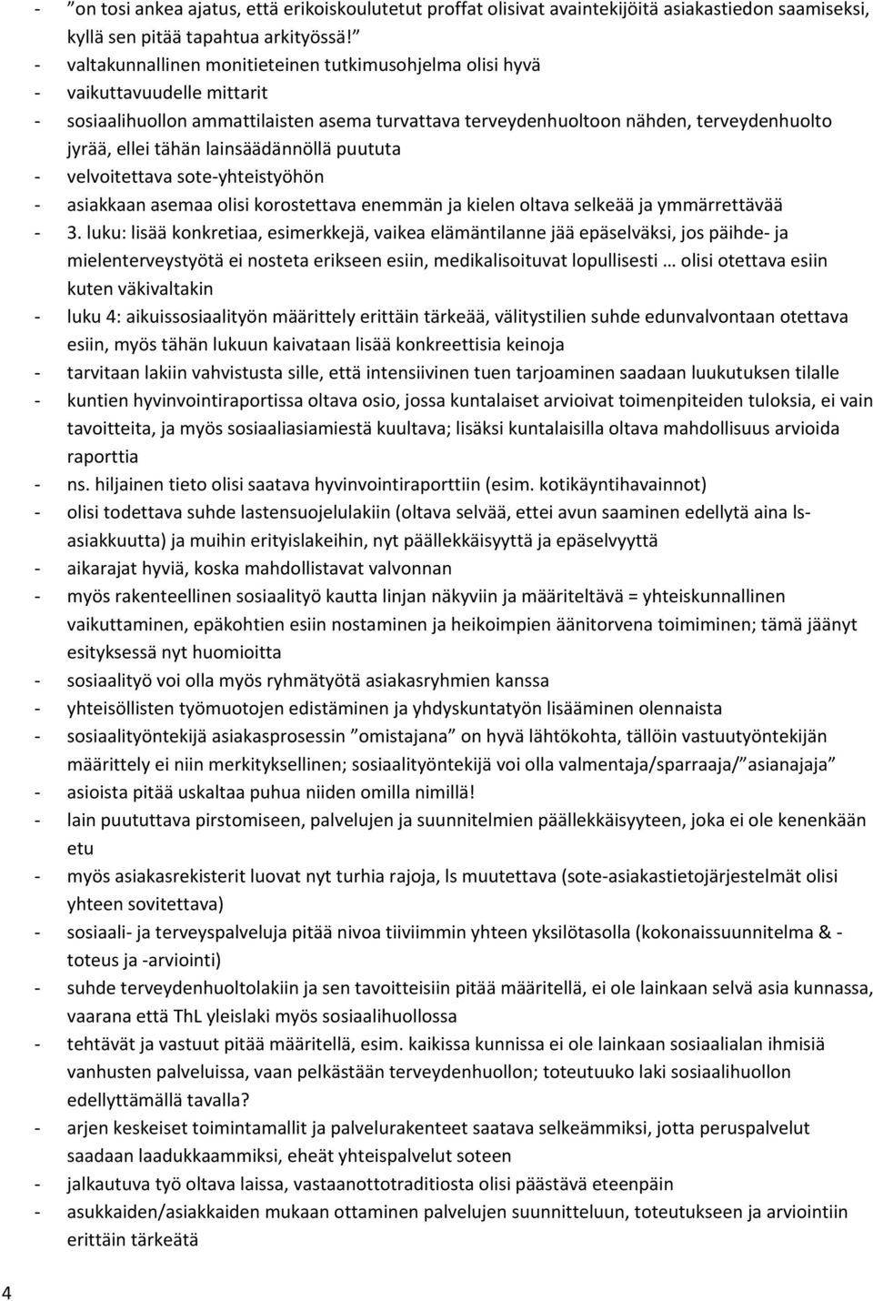 lainsäädännöllä puututa velvoitettava sote yhteistyöhön asiakkaan asemaa olisi korostettava enemmän ja kielen oltava selkeää ja ymmärrettävää 3.