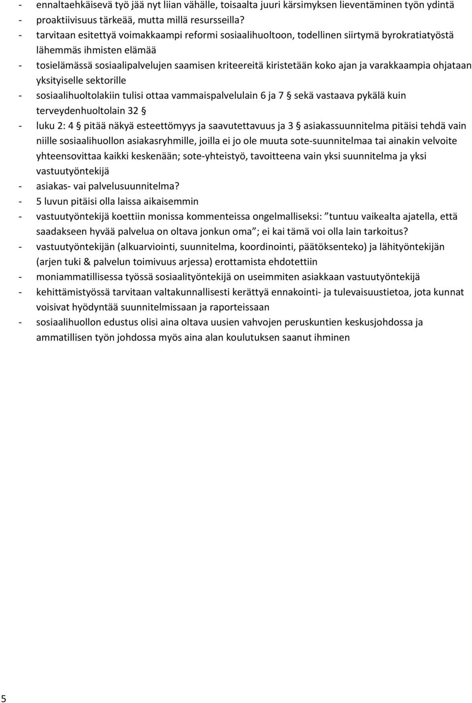 varakkaampia ohjataan yksityiselle sektorille sosiaalihuoltolakiin tulisi ottaa vammaispalvelulain 6 ja 7 sekä vastaava pykälä kuin terveydenhuoltolain 32 luku 2: 4 pitää näkyä esteettömyys ja