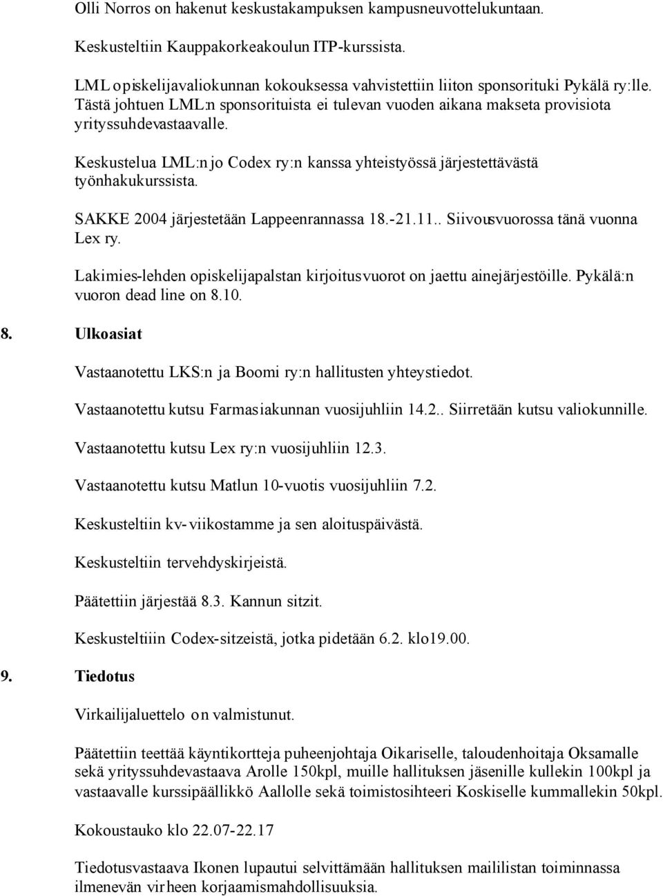 Keskustelua LML:n jo Codex ry:n kanssa yhteistyössä järjestettävästä työnhakukurssista. SAKKE 2004 järjestetään Lappeenrannassa 18.-21.11.. Siivousvuorossa tänä vuonna Lex ry.