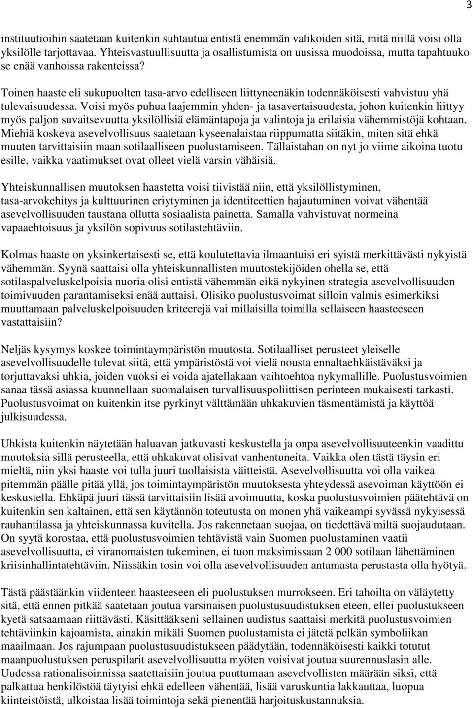 Toinen haaste eli sukupuolten tasa-arvo edelliseen liittyneenäkin todennäköisesti vahvistuu yhä tulevaisuudessa.