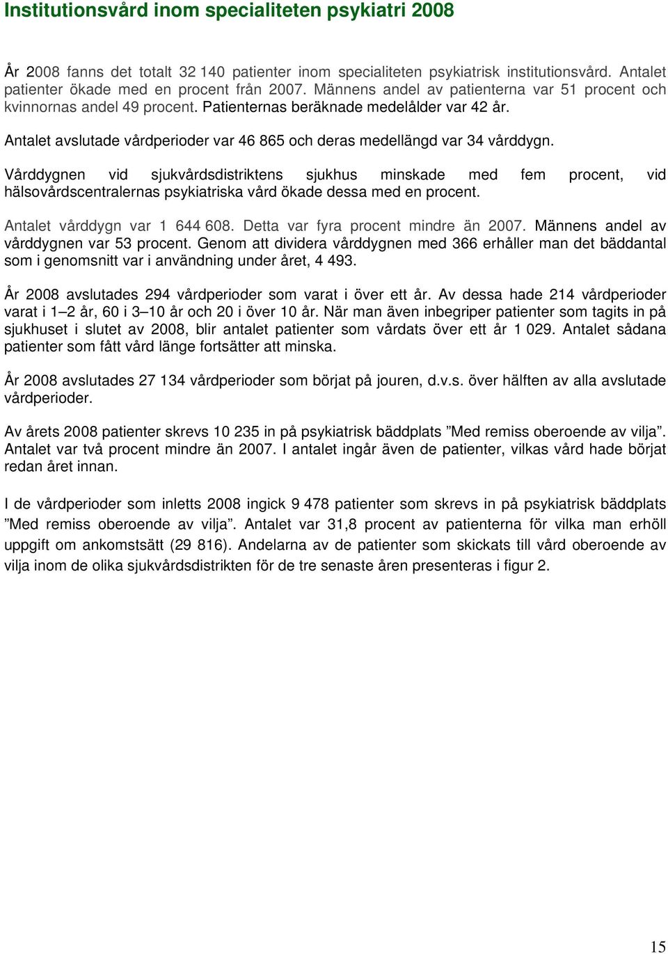 Antalet avslutade vårdperioder var 46 865 och deras medellängd var 34 vårddygn.