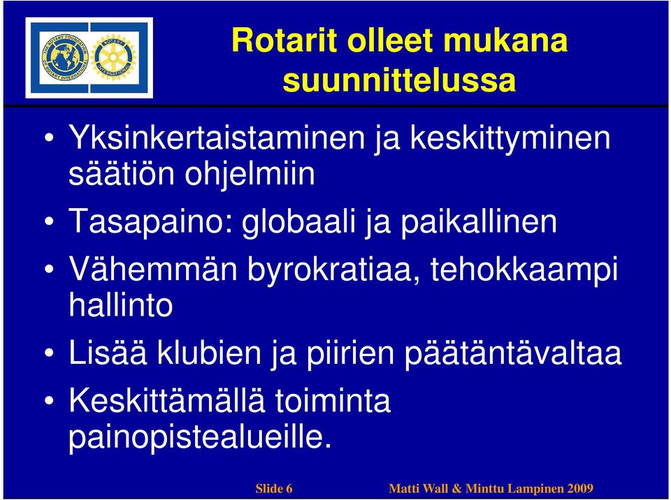 byrokratiaa, tehokkaampi hallinto Lisää klubien ja piirien päätäntävaltaa