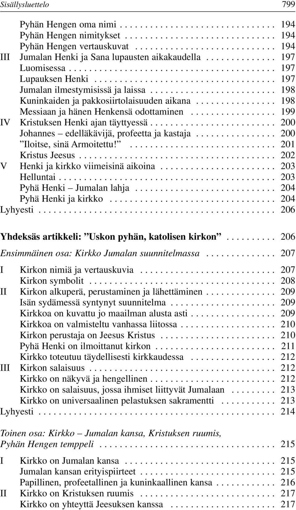 ................................... 197 Jumalan ilmestymisissä ja laissa......................... 198 Kuninkaiden ja pakkosiirtolaisuuden aikana................ 198 Messiaan ja hänen Henkensä odottaminen.