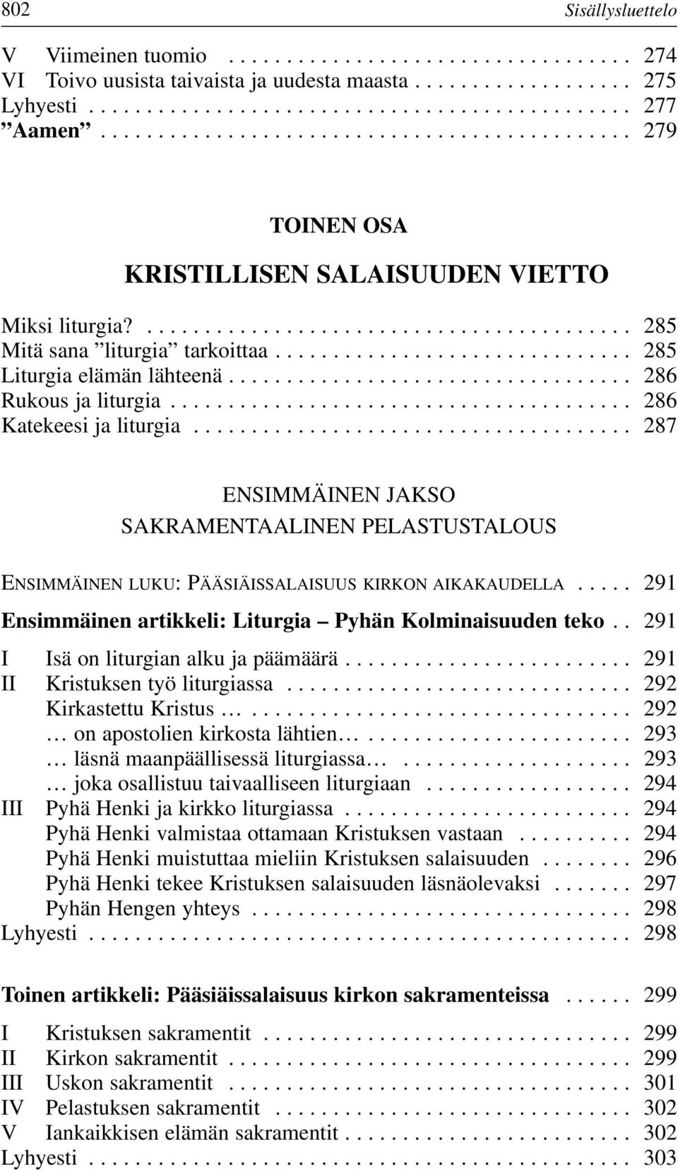 .............................. 285 Liturgia elämän lähteenä................................... 286 Rukous ja liturgia........................................ 286 Katekeesi ja liturgia.