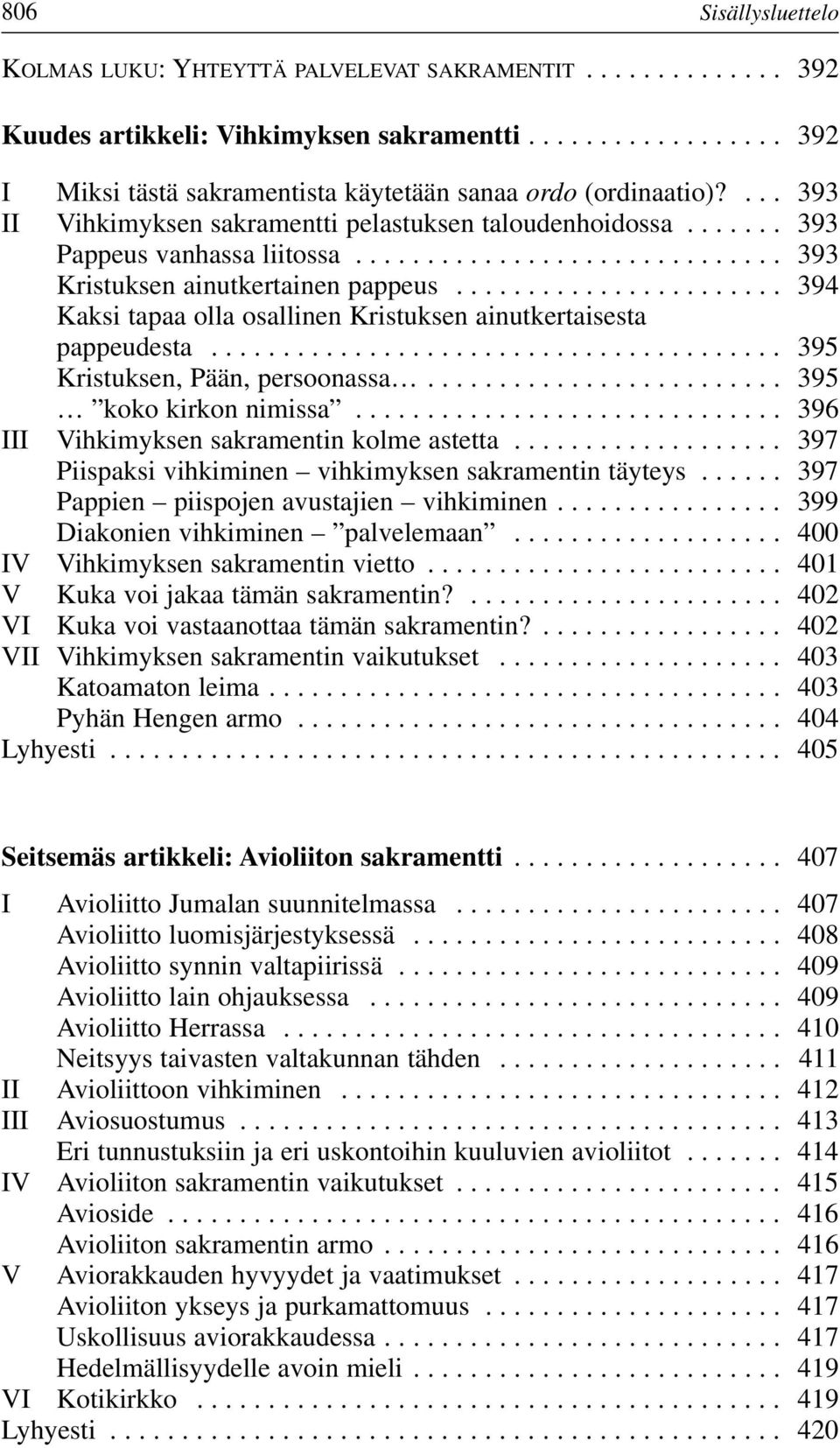 ...................... 394 Kaksi tapaa olla osallinen Kristuksen ainutkertaisesta pappeudesta........................................ 395 Kristuksen, Pään, persoonassa......................... 395 koko kirkon nimissa.