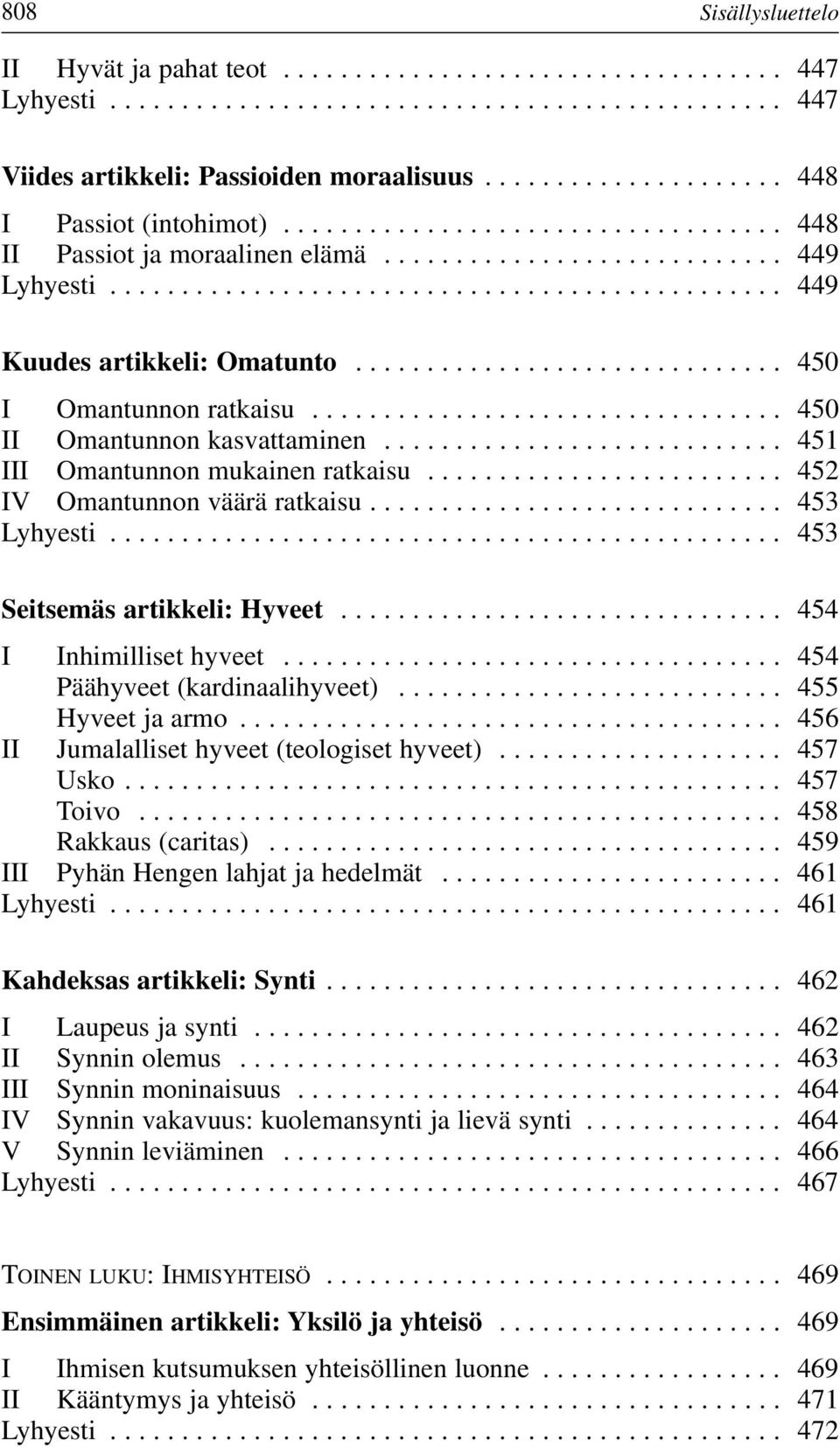 ............................. 450 I Omantunnon ratkaisu................................. 450 II Omantunnon kasvattaminen............................ 451 III Omantunnon mukainen ratkaisu.