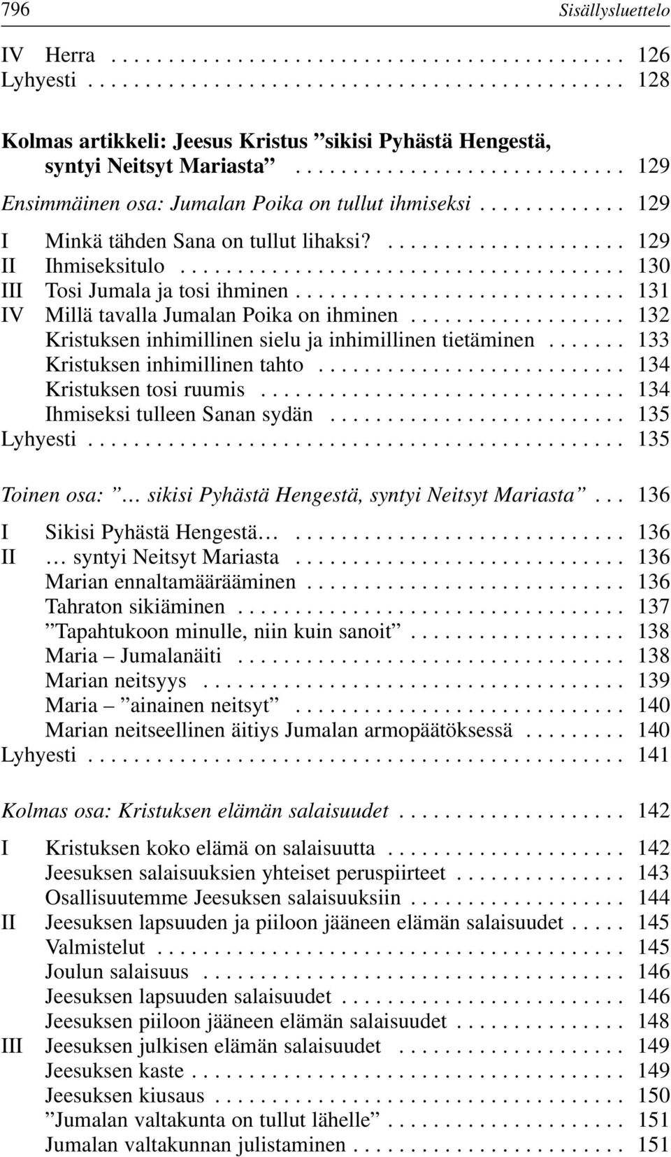 ...................................... 130 III Tosi Jumala ja tosi ihminen............................. 131 IV Millä tavalla Jumalan Poika on ihminen.