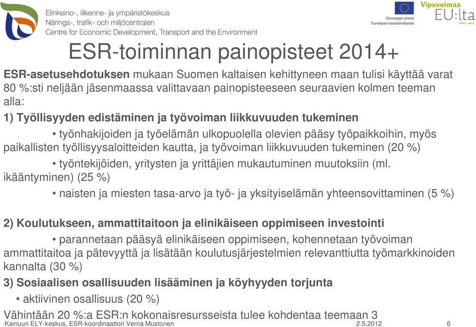 työvoiman liikkuvuuden tukeminen (20 %) työntekijöiden, yritysten ja yrittäjien mukautuminen muutoksiin (ml.