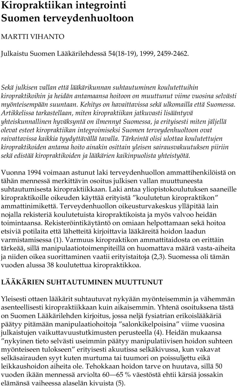 Kehitys on havaittavissa sekä ulkomailla että Suomessa.