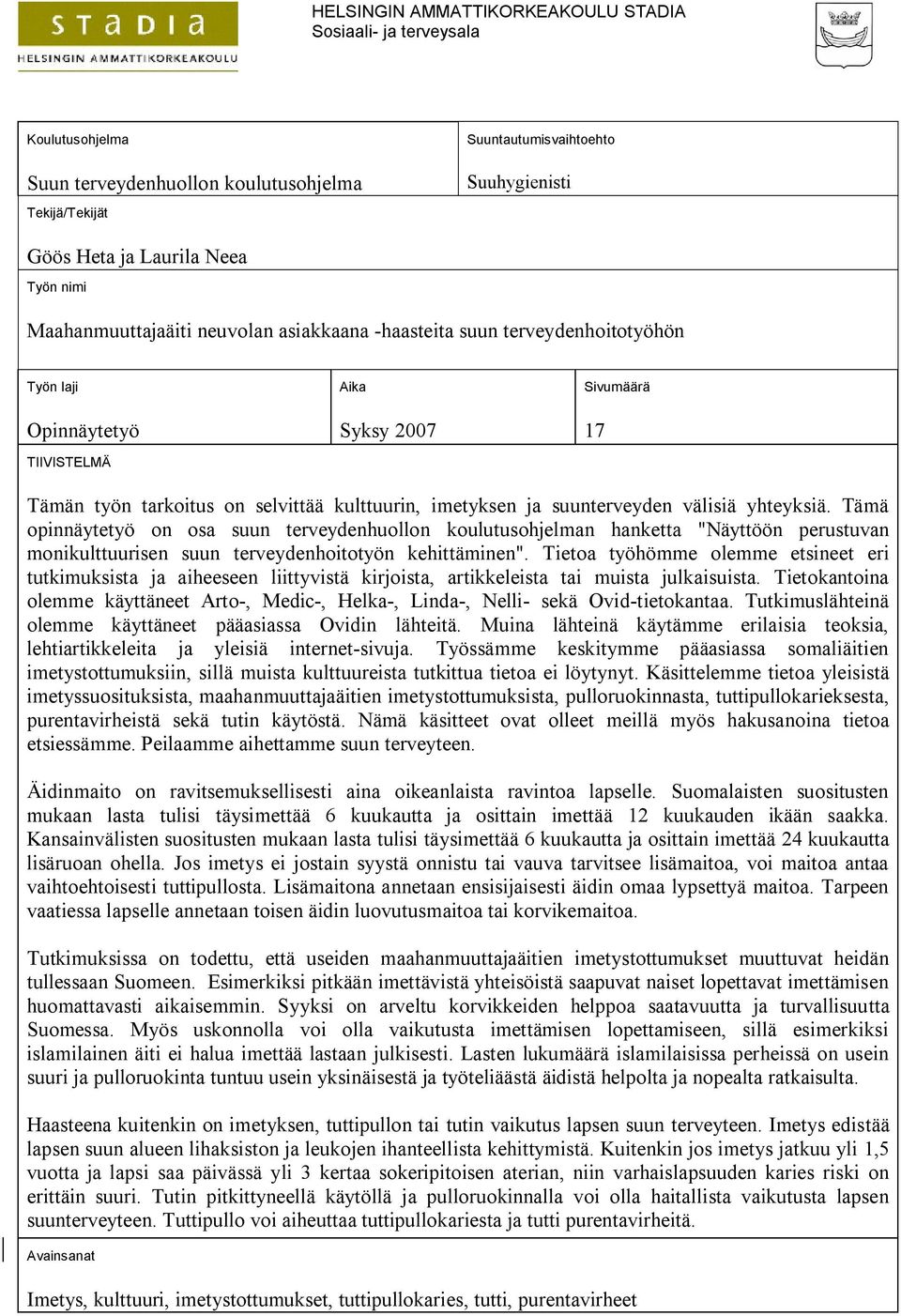 imetyksen ja suunterveyden välisiä yhteyksiä. Tämä opinnäytetyö on osa suun terveydenhuollon koulutusohjelman hanketta "Näyttöön perustuvan monikulttuurisen suun terveydenhoitotyön kehittäminen".