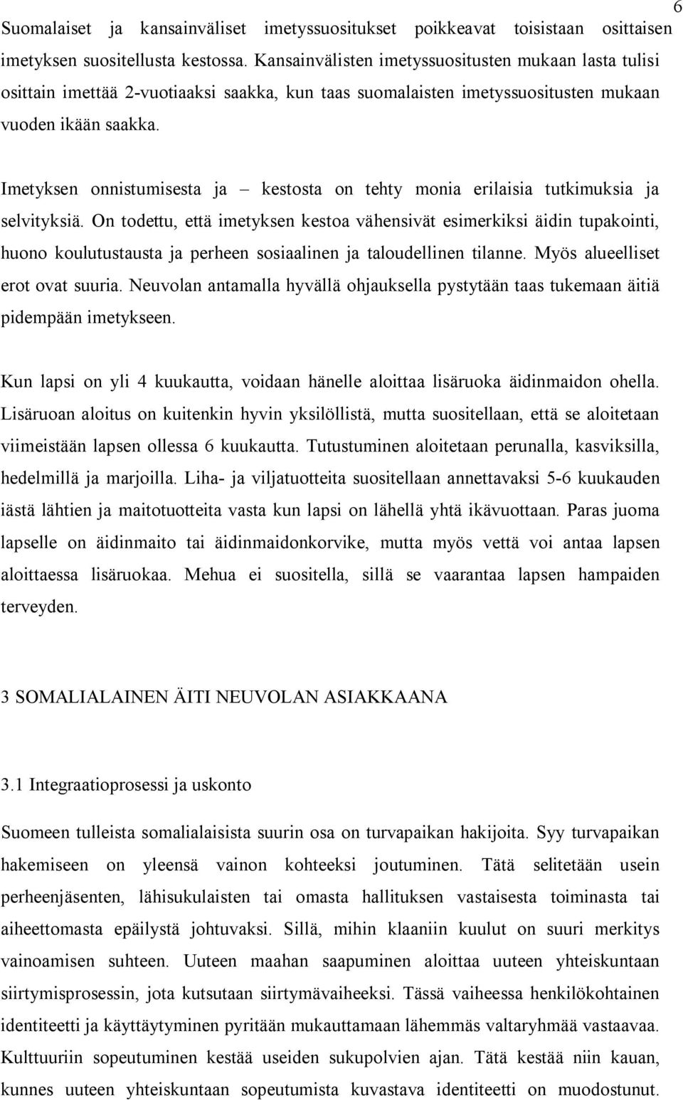 Imetyksen onnistumisesta ja kestosta on tehty monia erilaisia tutkimuksia ja selvityksiä.