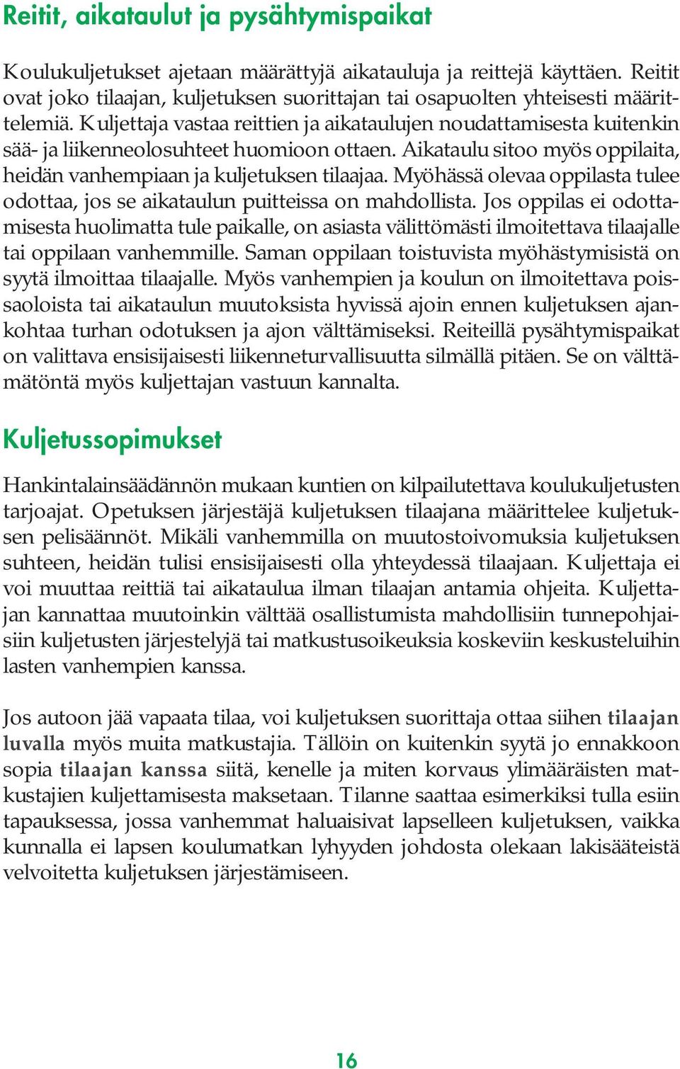 Myöhässä olevaa oppilasta tulee odottaa, jos se aikataulun puitteissa on mahdollista.