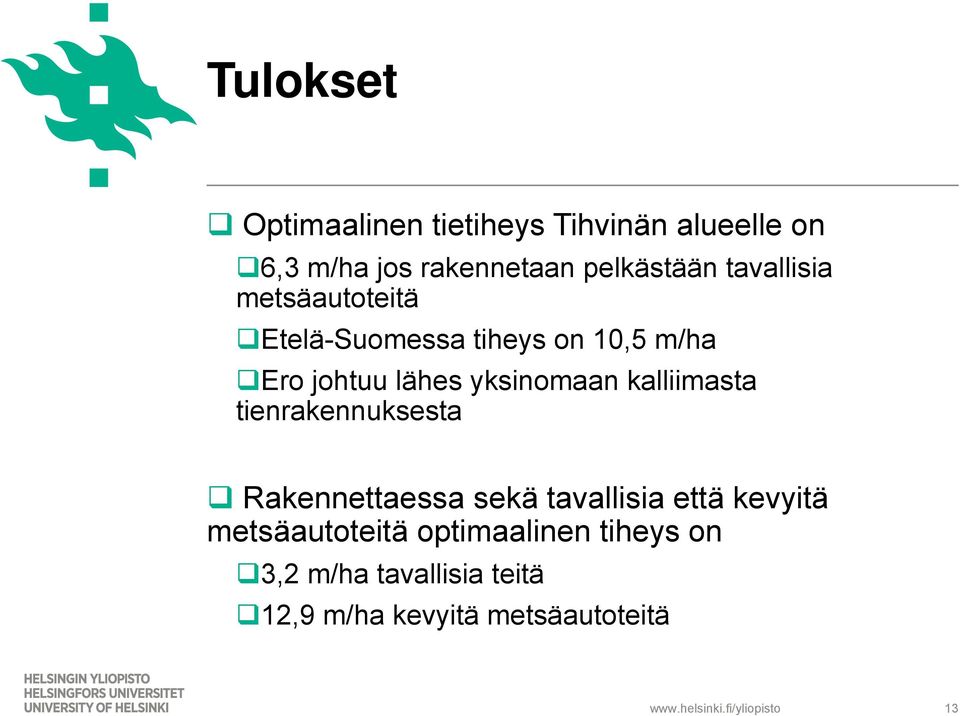 kalliimasta tienrakennuksesta Rakennettaessa sekä tavallisia että kevyitä metsäautoteitä