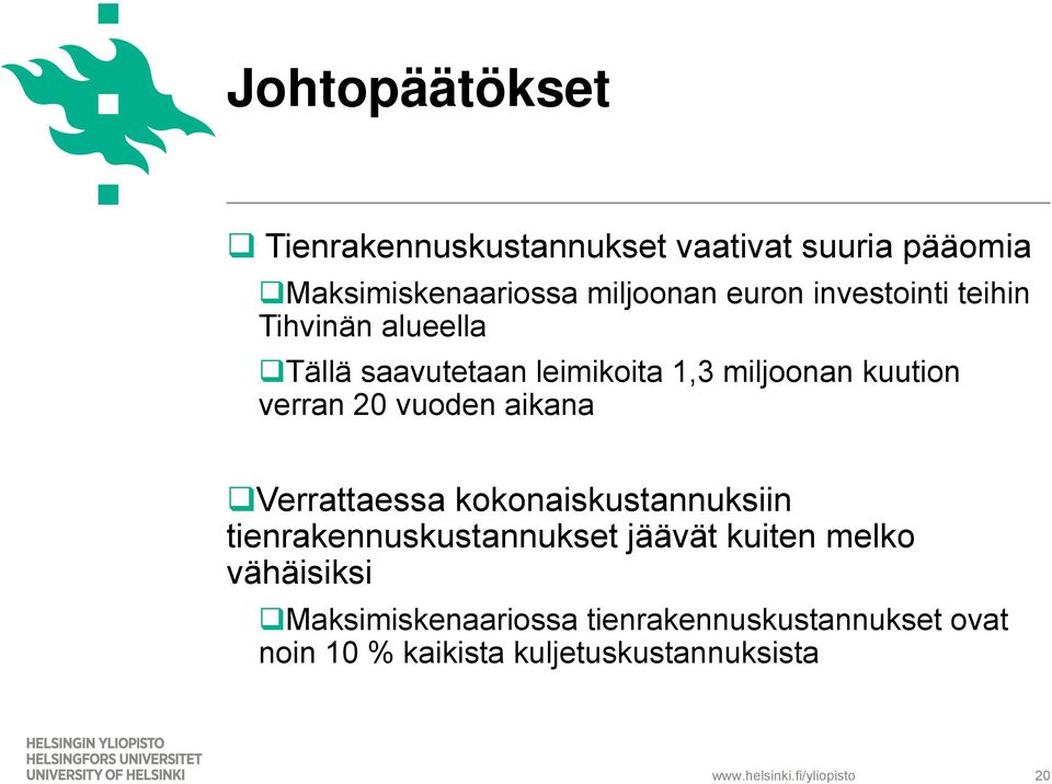 aikana Verrattaessa kokonaiskustannuksiin tienrakennuskustannukset jäävät kuiten melko vähäisiksi