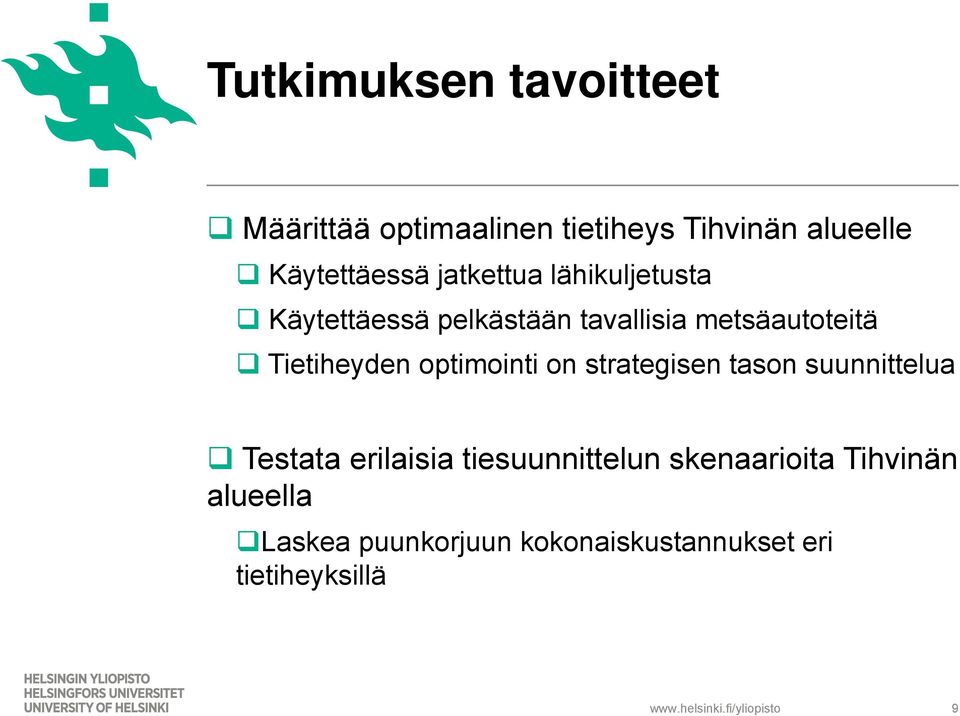 optimointi on strategisen tason suunnittelua Testata erilaisia tiesuunnittelun skenaarioita