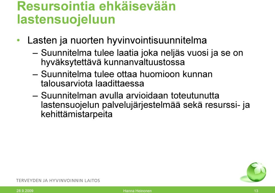 ottaa huomioon kunnan talousarviota laadittaessa Suunnitelman avulla arvioidaan toteutunutta