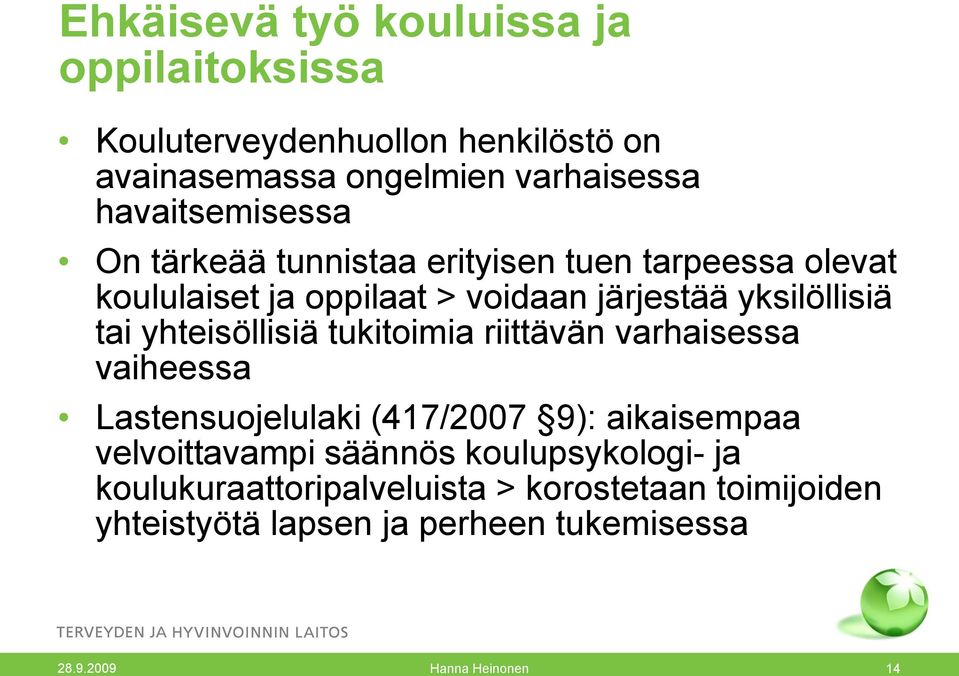 tai yhteisöllisiä tukitoimia riittävän varhaisessa vaiheessa Lastensuojelulaki (417/2007 9): aikaisempaa velvoittavampi säännös