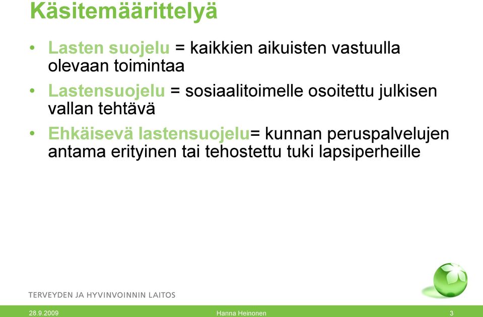 julkisen vallan tehtävä Ehkäisevä lastensuojelu= kunnan