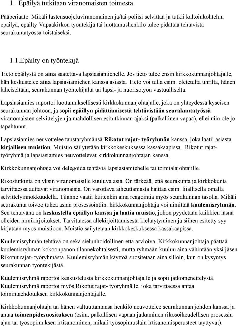 Jos tieto tulee ensin kirkkokunnanjohtajalle, hän keskustelee aina lapsiasiamiehen kanssa asiasta. Tieto voi tulla esim.