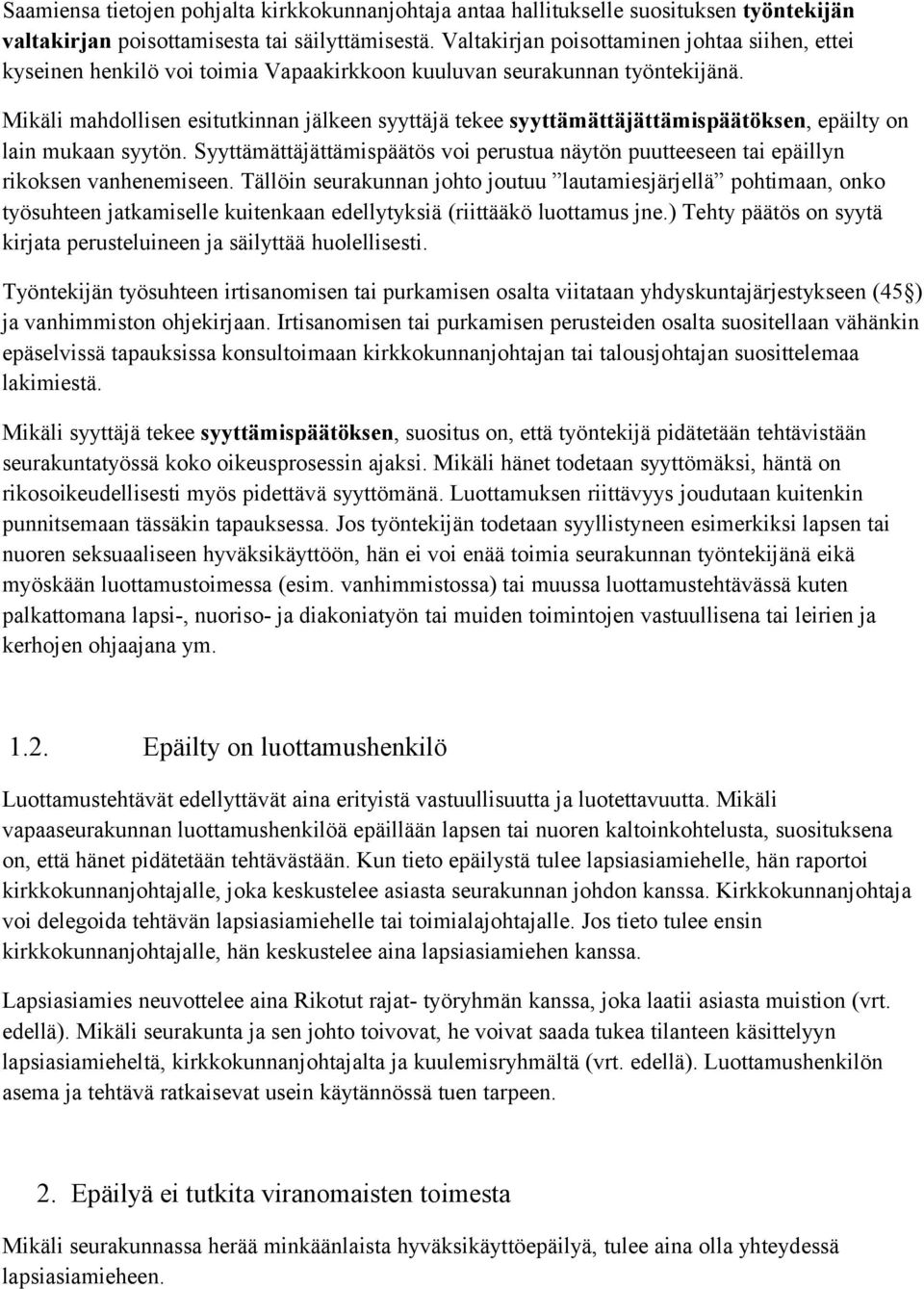 Mikäli mahdollisen esitutkinnan jälkeen syyttäjä tekee syyttämättäjättämispäätöksen, epäilty on lain mukaan syytön.