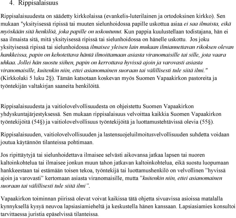 Kun pappia kuulustellaan todistajana, hän ei saa ilmaista sitä, mitä yksityisessä ripissä tai sielunhoidossa on hänelle uskottu.