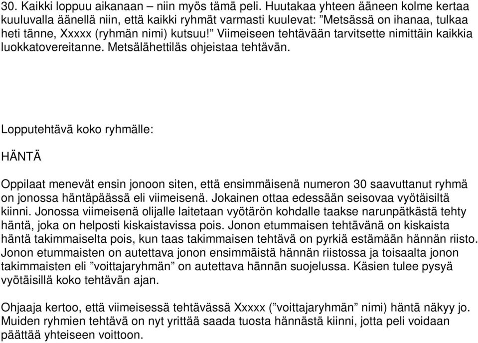 Viimeiseen tehtävään tarvitsette nimittäin kaikkia luokkatovereitanne. Metsälähettiläs ohjeistaa tehtävän.