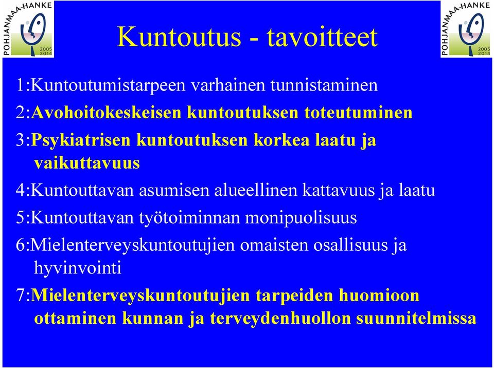 kattavuus ja laatu 5:Kuntouttavan työtoiminnan monipuolisuus 6:Mielenterveyskuntoutujien omaisten