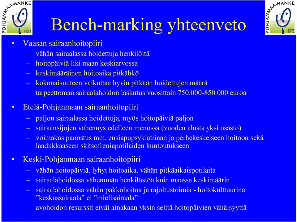 000 euroa Etelä Pohjanmaan sairaanhoitopiiri paljon sairaalassa hoidettuja, myös hoitopäiviä paljon sairaansijojen vähennys edelleen menossa (vuoden alusta yksi osasto) voimakas panostus mm.