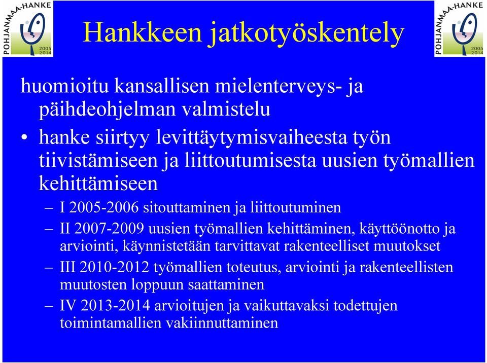 työmallien kehittäminen, käyttöönotto ja arviointi, käynnistetään tarvittavat rakenteelliset muutokset III 2010 2012 työmallien