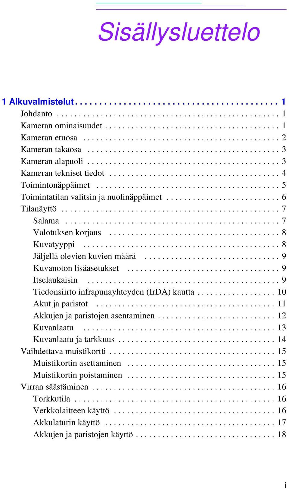 ...................................... 4 Toimintonäppäimet.......................................... 5 Toimintatilan valitsin ja nuolinäppäimet.......................... 6 Tilanäyttö.................................................. 7 Salama.