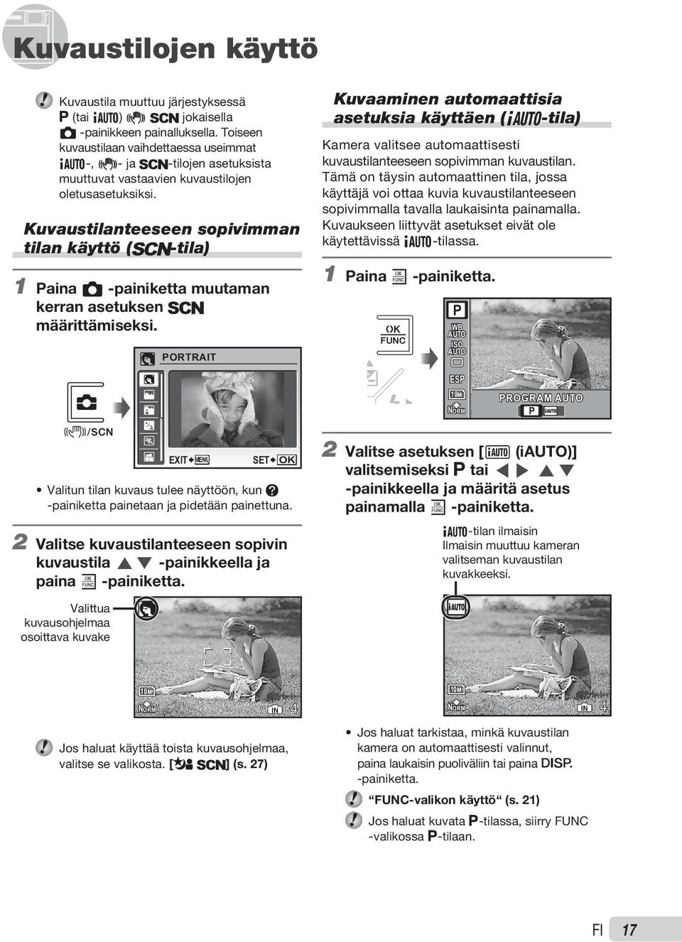 Kuvaustilanteeseen sopivimman tilan käyttö (s-tila) 1 Paina K -painiketta muutaman kerran asetuksen s määrittämiseksi.