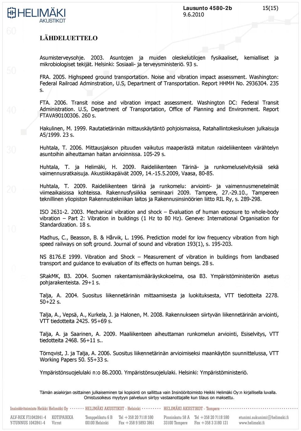 2006. Transit noise and vibration impact assessment. Washington DC: Federal Transit Administration. U.S, Department of Transportation, Office of Planning and Environment. Report FTAVA90100306. 260 s.