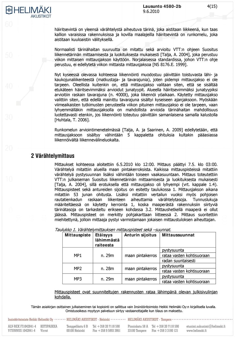 2004], joka perustuu viikon mittaisen jakson käyttöön. Norjalaisessa standardissa, johon VTT:n ohje perustuu, ei edellytetä viikon mittaista jaksoa [NS 8176.E. 1999].