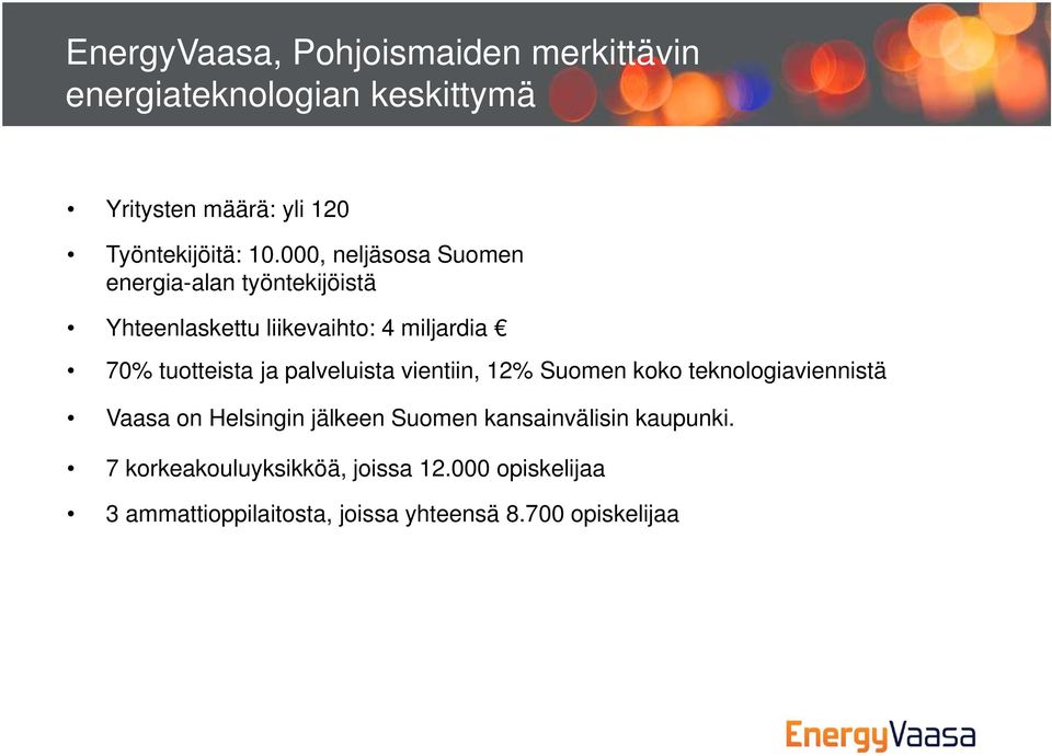 palveluista vientiin, 12% Suomen koko teknologiaviennistä Vaasa on Helsingin jälkeen Suomen kansainvälisin