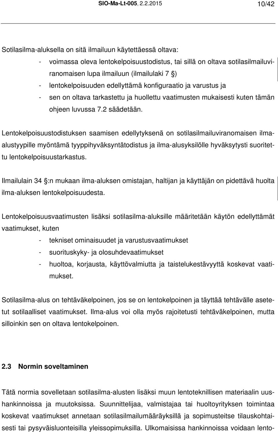 lentokelpoisuuden edellyttämä konfiguraatio ja varustus ja - sen on oltava tarkastettu ja huollettu vaatimusten mukaisesti kuten tämän ohjeen luvussa 7.2 säädetään.