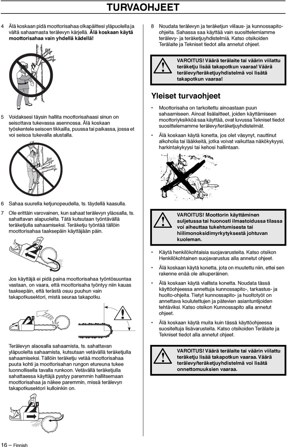 Katso otsikoiden Terälaite ja Tekniset tiedot alla annetut ohjeet.