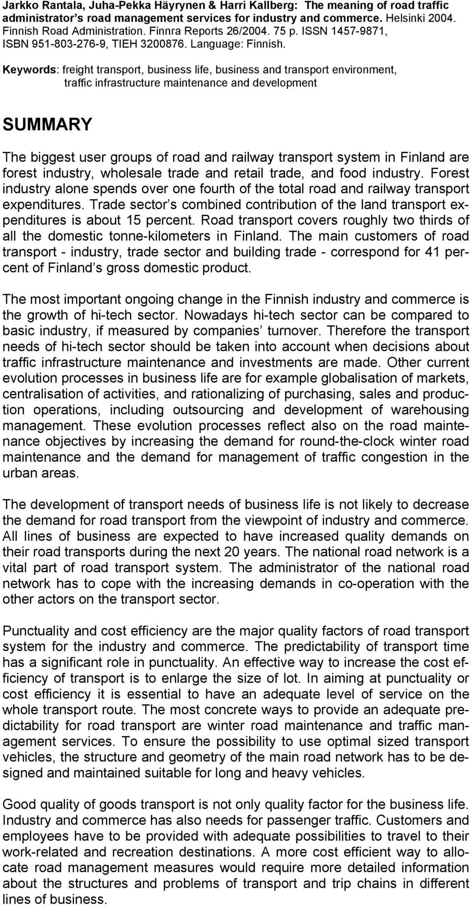 Keywords: freight transport, business life, business and transport environment, traffic infrastructure maintenance and development SUMMARY The biggest user groups of road and railway transport system