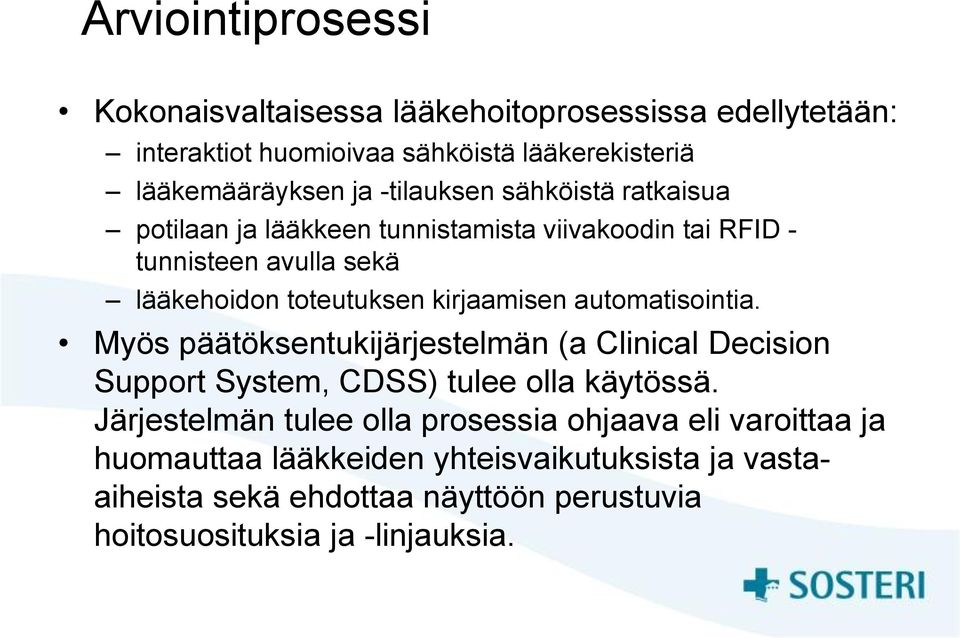 kirjaamisen automatisointia. Myös päätöksentukijärjestelmän (a Clinical Decision Support System, CDSS) tulee olla käytössä.