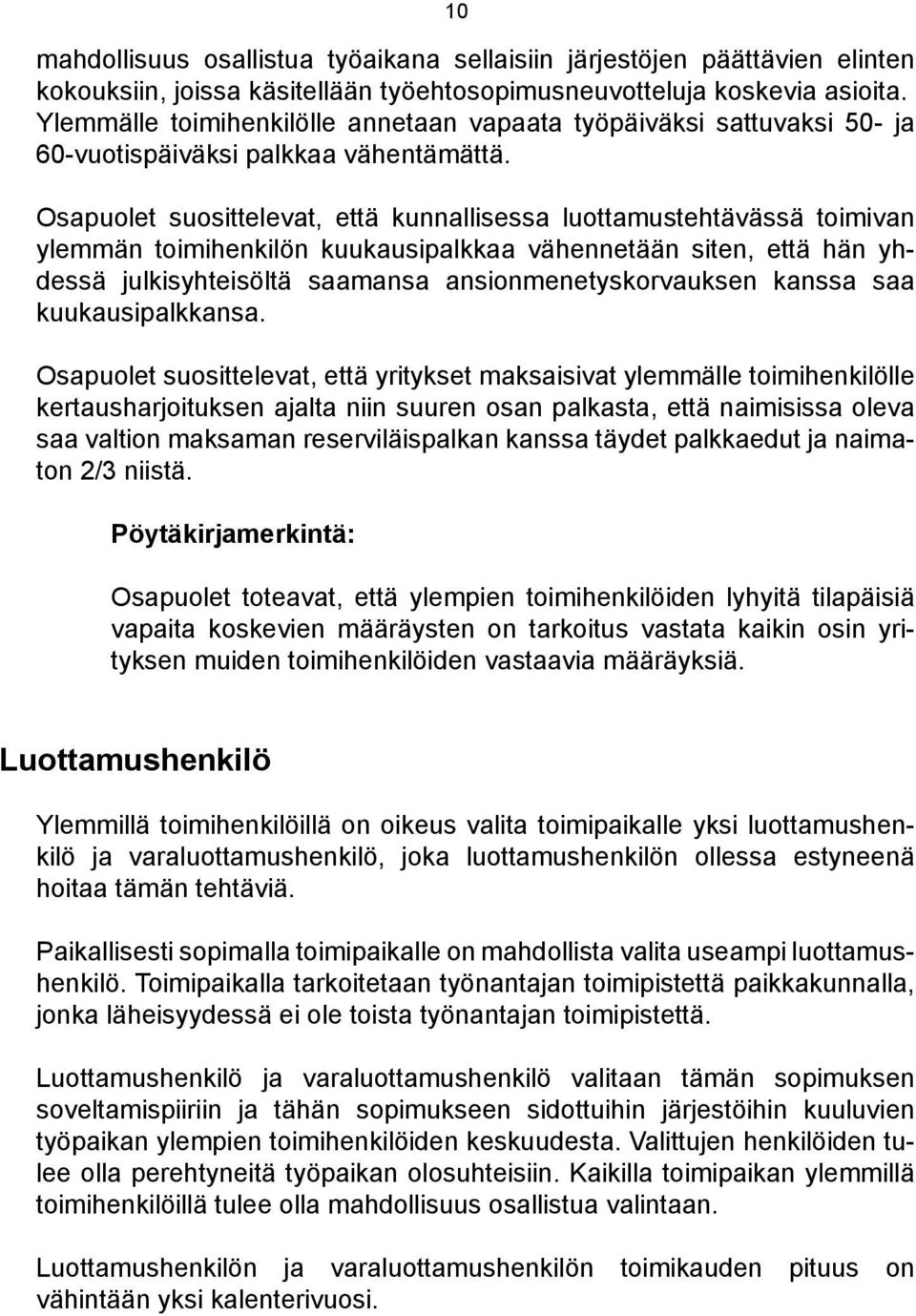 Osapuolet suosittelevat, että kunnallisessa luottamustehtävässä toimivan ylemmän toimihenkilön kuukausipalkkaa vähennetään siten, että hän yhdessä julkisyhteisöltä saamansa ansionmenetyskorvauksen