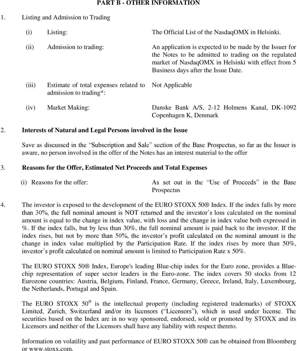 days after the Issue Date. (iii) Estimate of total expenses related to admission to trading*: Not Applicable (iv) Market Making: Danske Bank A/S, 2-12 Holmens Kanal, DK-1092 Copenhagen K, Denmark 2.