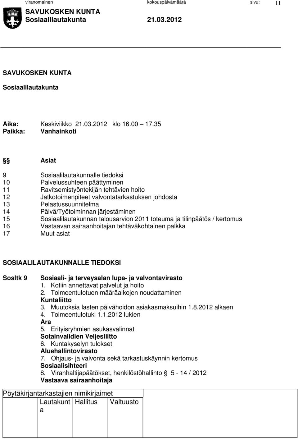 Päivä/Työtoiminnn järjestäminen 15 Sosililutkunnn tlousrvion 2011 toteum j tilinpäätös / kertomus 16 Vstvn sirnhoitjn tehtäväkohtinen plkk 17 Muut sit SOSIAALILAUTAKUNNALLE TIEDOKSI Sosltk 9 Sosili-