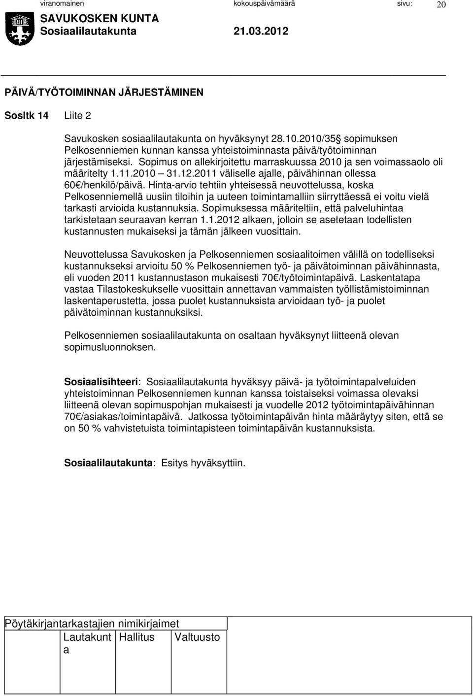 2011 väliselle jlle, päivähinnn olless 60 /henkilö/päivä.