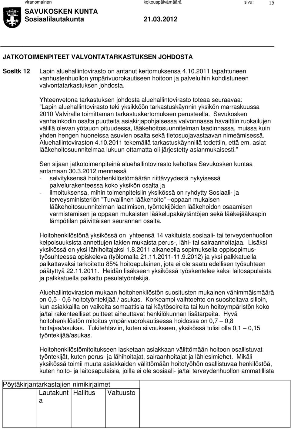 Yhteenveton trkstuksen johdost luehllintovirsto tote seurv: Lpin luehllintovirsto teki yksikköön trkstuskäynnin yksikön mrrskuuss 2010 Vlvirlle toimittmn trkstuskertomuksen perusteell.