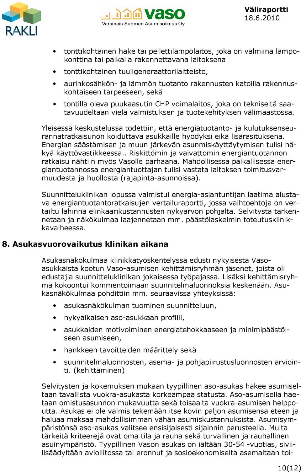 Yleisessä keskustelussa todettiin, että energiatuotanto- ja kulutuksenseurannatratkaisunon koiduttava asukkaille hyödyksi eikä lisärasituksena.