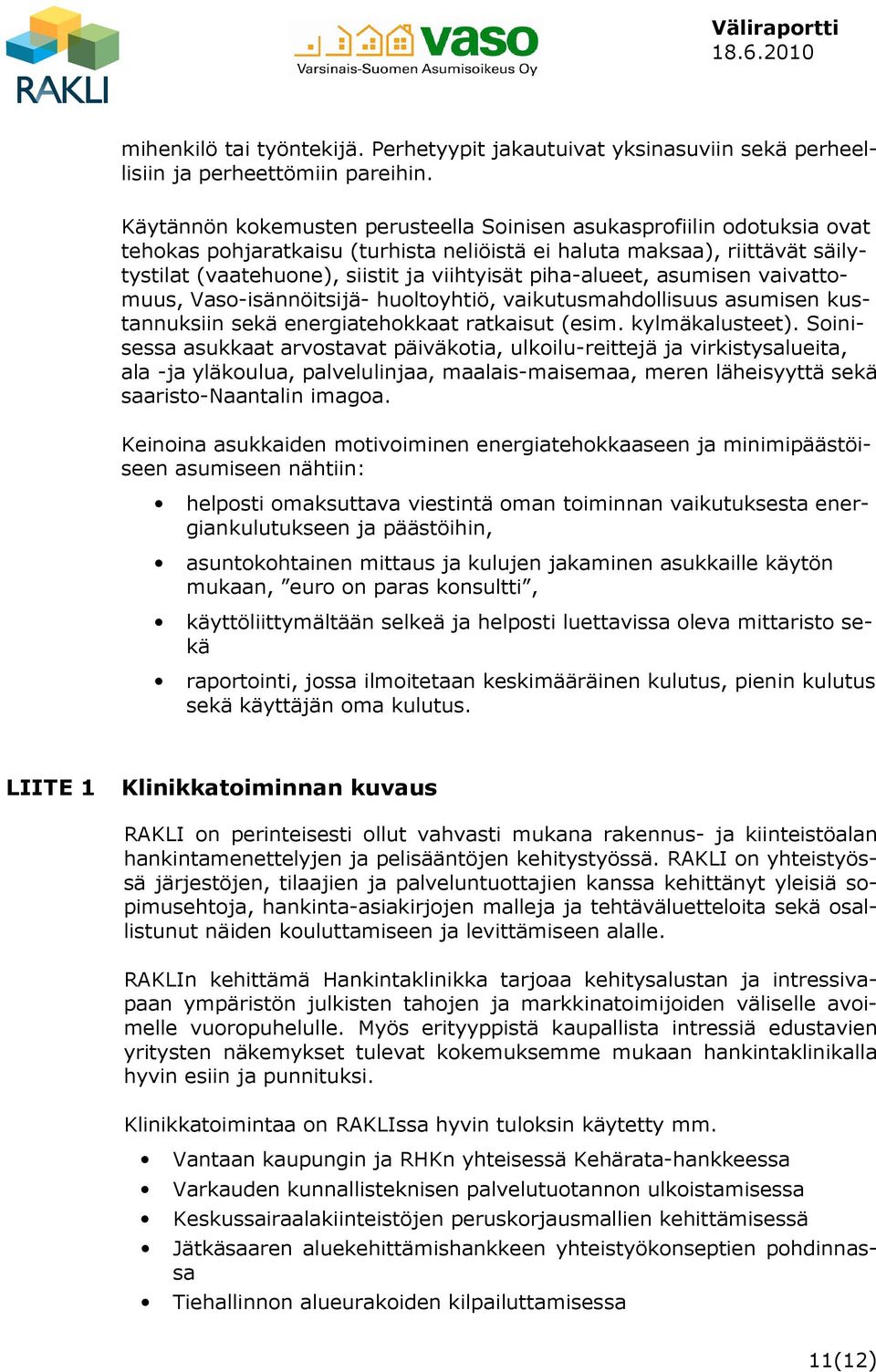 piha-alueet, asumisen vaivattomuus, Vaso-isännöitsijä- huoltoyhtiö, vaikutusmahdollisuus asumisen kustannuksiin sekä energiatehokkaat ratkaisut (esim. kylmäkalusteet).