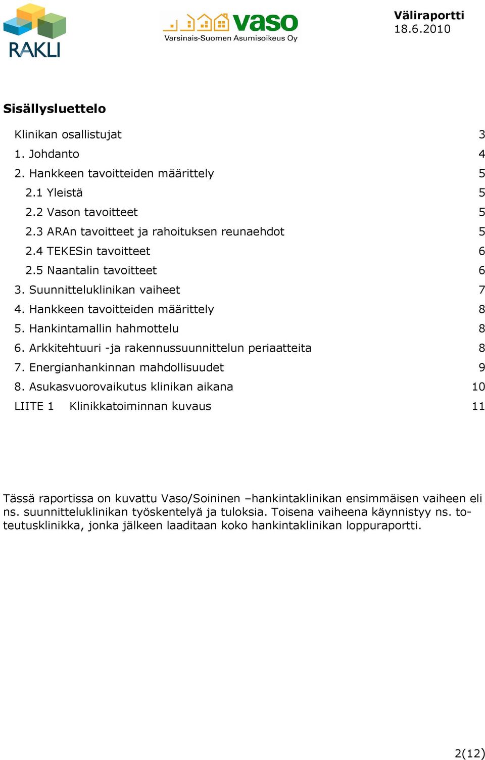 Arkkitehtuuri -ja rakennussuunnittelun periaatteita 8 7. Energianhankinnan mahdollisuudet 9 8.