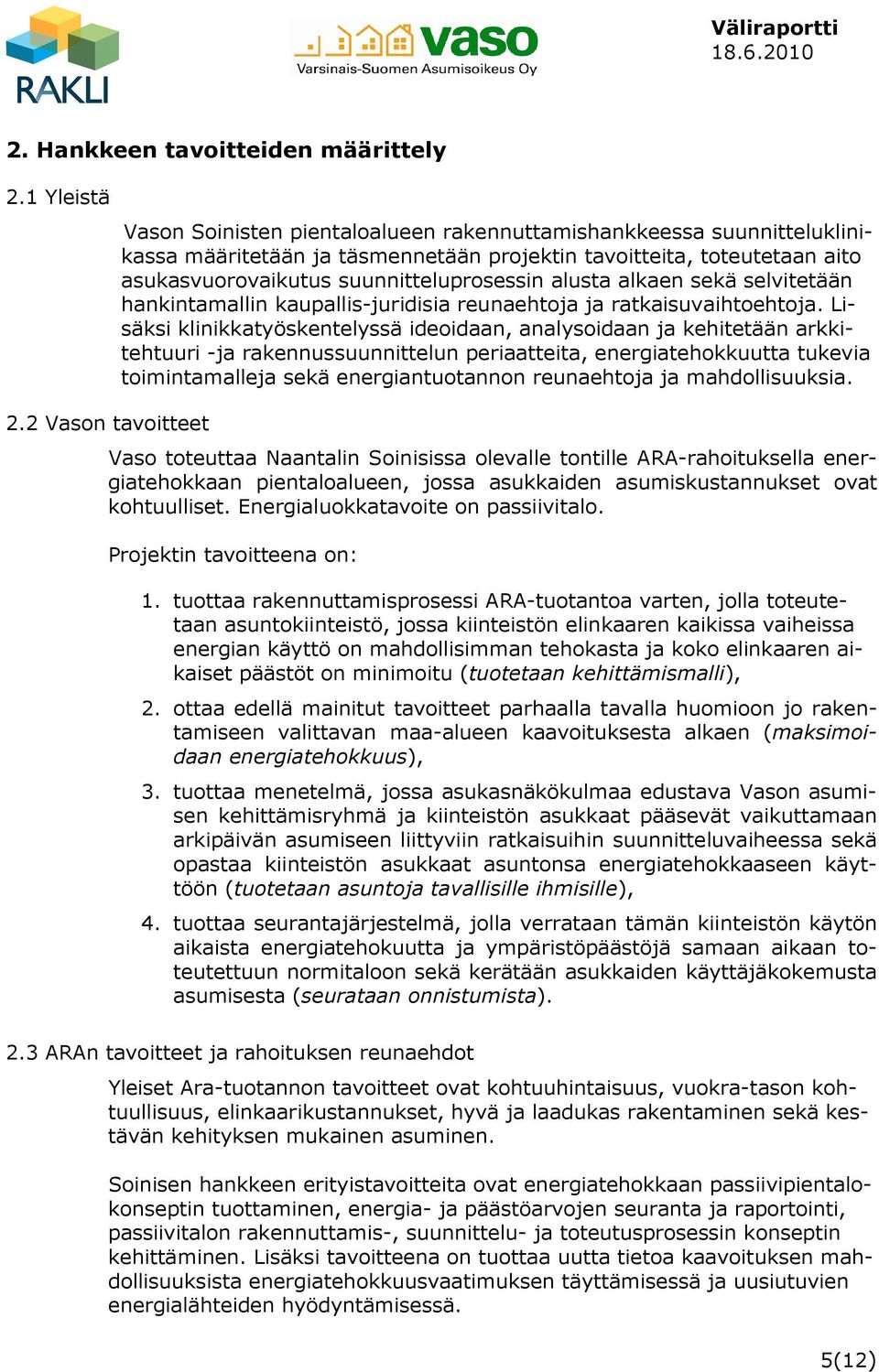 alusta alkaen sekä selvitetään hankintamallin kaupallis-juridisia reunaehtoja ja ratkaisuvaihtoehtoja.