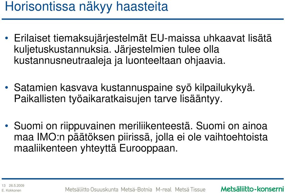 Satamien kasvava kustannuspaine syö kilpailukykyä. Paikallisten työaikaratkaisujen tarve lisääntyy.