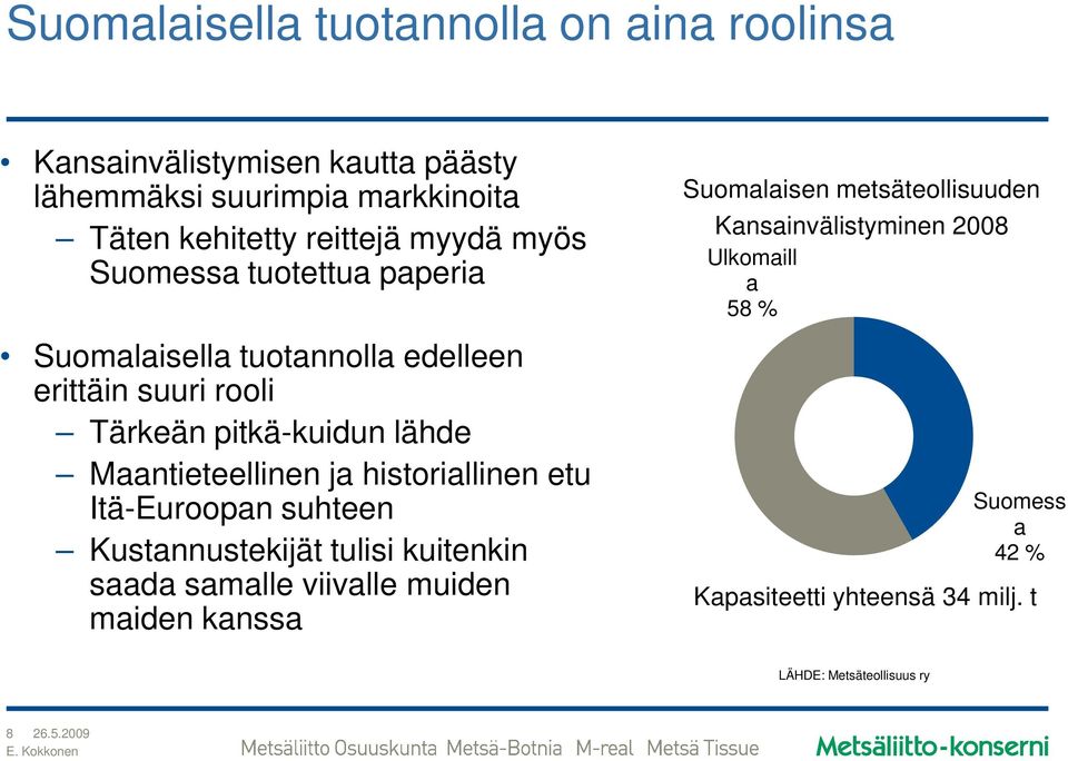 ja historiallinen etu Itä-Euroopan suhteen Kustannustekijät tulisi kuitenkin saada samalle viivalle muiden maiden kanssa Suomalaisen