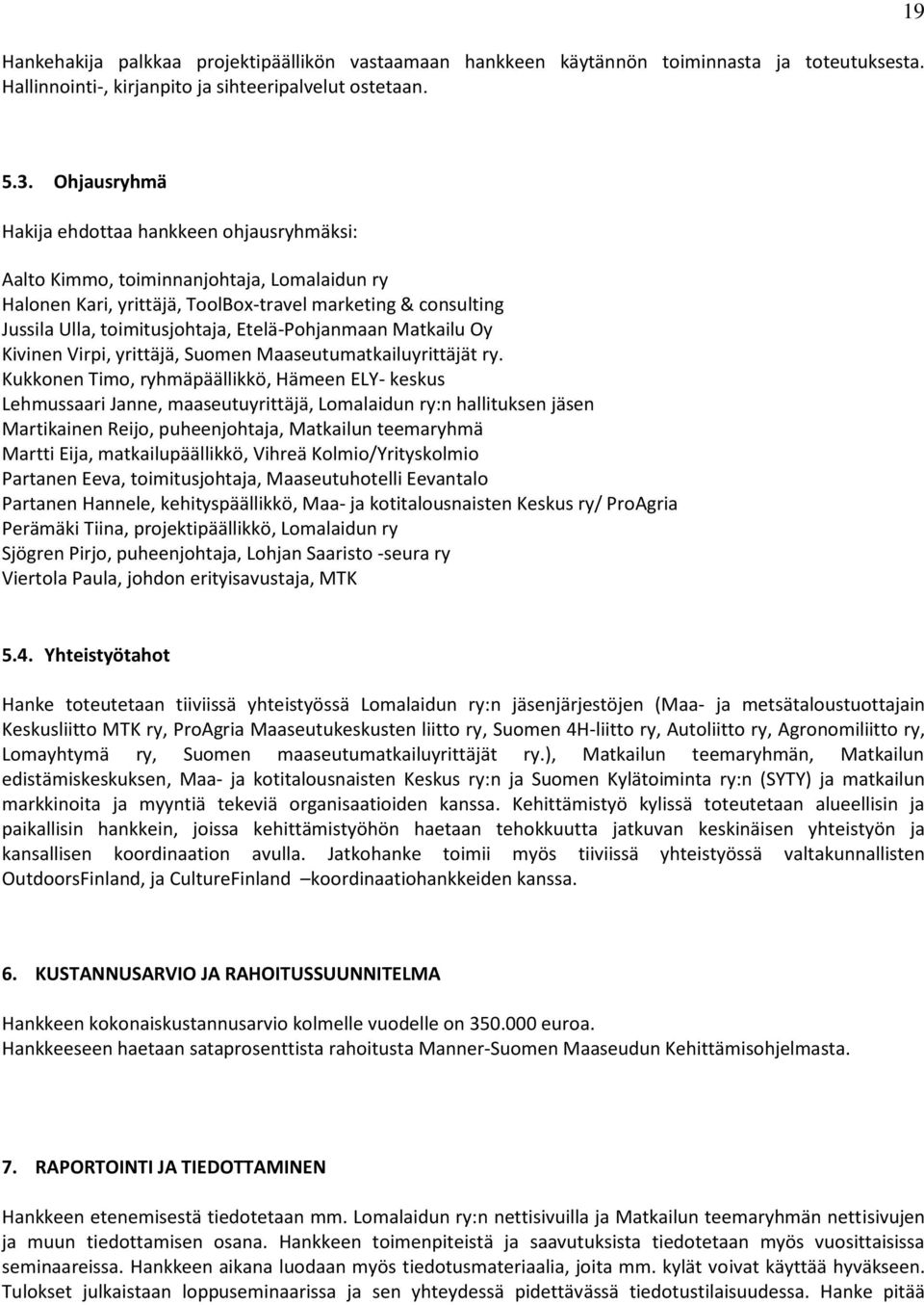 Etelä-Pohjanmaan Matkailu Oy Kivinen Virpi, yrittäjä, Suomen Maaseutumatkailuyrittäjät ry.